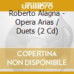 Roberto Alagna - Opera Arias / Duets (2 Cd) cd musicale di Roberto Alagna