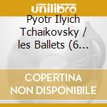 Pyotr Ilyich Tchaikovsky / les Ballets (6 Cd) cd