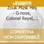 Zouk Mizik Hits - G-nose, Colonel Reyel, Slai, Magic (2 Cd) cd musicale di Zouk Mizik Hits