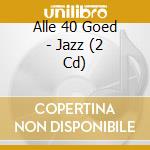 Alle 40 Goed - Jazz (2 Cd) cd