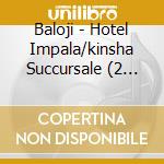Baloji - Hotel Impala/kinsha Succursale (2 Cd) cd