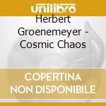 Herbert Groenemeyer - Cosmic Chaos cd musicale di Herbert Groenemeyer