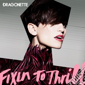 Dragonette - Fixing To Thrill cd musicale di Dragonette