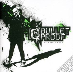 Bullet Proof - Dub Me Crazy cd musicale di Bulletproof