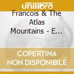 Francois & The Atlas Mountains - E Volo Love cd