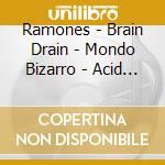 Ramones - Brain Drain - Mondo Bizarro - Acid Eaters - Adios Amigos (4 Cd) cd musicale di Ramones