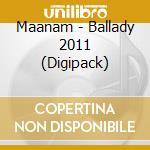 Maanam - Ballady 2011 (Digipack) cd musicale di Maanam
