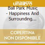 Ball Park Music - Happiness And Surrounding Suburbs cd