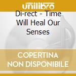 Di-rect - Time Will Heal Our Senses cd