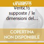Veritï¿½ supposte / le dimensioni del mio cd