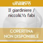 Il giardiniere / niccolï¿½ fabi cd