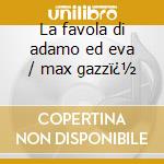 La favola di adamo ed eva / max gazzï¿½ cd