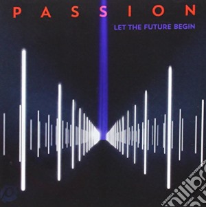 Passion - Let The Future Begin cd musicale di Passion