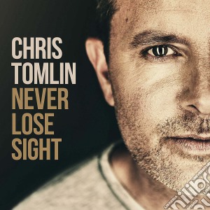 Chris Tomlin - Never Lose Sight cd musicale di Chris Tomlin