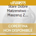 Stare Dobre Matzenstwo - Maszeruj Z Chamem (2 Cd) cd