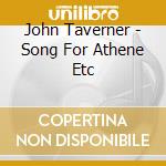 John Taverner - Song For Athene Etc cd musicale di John Taverner