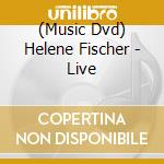 (Music Dvd) Helene Fischer - Live cd musicale