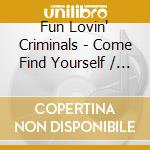 Fun Lovin' Criminals - Come Find Yourself / Loco (2 Cd) cd