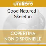 Good Natured - Skeleton cd musicale di Good Natured