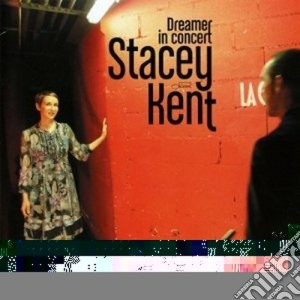 Stacey Kent - Dreamer In Concert cd musicale di Stacey Kent