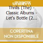 Thrills (The) - Classic Albums - Let's Bottle (2 Cd) cd