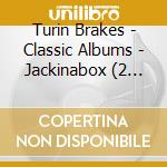 Turin Brakes - Classic Albums - Jackinabox (2 Cd) cd musicale di Turin Brakes