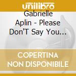 Gabrielle Aplin - Please Don'T Say You Love Me (Ep) cd musicale di Gabrielle Aplin