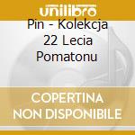 Pin - Kolekcja 22 Lecia Pomatonu cd