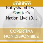 Babyshambles - Shotter's Nation Live (3 Cd) cd musicale di Babyshambles (The)
