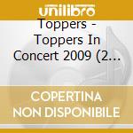 Toppers - Toppers In Concert 2009 (2 Cd) cd musicale