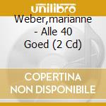 Weber,marianne - Alle 40 Goed (2 Cd) cd musicale di Weber,marianne
