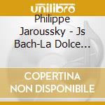 Philippe Jaroussky - Js Bach-La Dolce Fiamma-Forgotten Castrato Arias cd