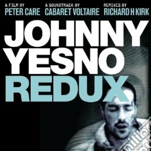 Cabaret Voltaire - Johnny Yesno Redux (2 Cd+2 Dvd) cd musicale di Voltaire Cabaret