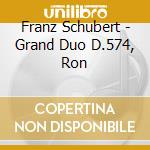 Franz Schubert - Grand Duo D.574, Ron cd