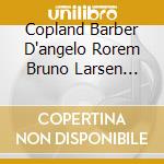Copland Barber D'angelo Rorem Bruno Larsen Bernstein Dello Joio - Barber Copland Bernstein Ro cd