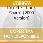 Roxette - Look Sharp! (2009 Version) cd musicale di ROXETTE