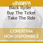 Black Ryder - Buy The Ticket Take The Ride cd