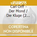 Carl Orff - Der Mond / Die Kluge (2 Cd) cd musicale di Wolfgang Sawallisch