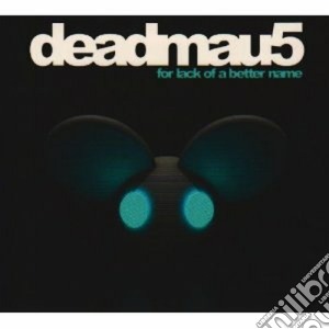 Deadmau5 - Lack Of A Better Name cd musicale di DEADMAU5