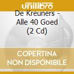 De Kreuners - Alle 40 Goed (2 Cd) cd