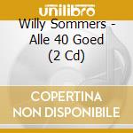 Willy Sommers - Alle 40 Goed (2 Cd) cd