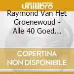 Raymond Van Het Groenewoud - Alle 40 Goed (2 Cd) cd