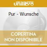 Pur - Wunsche cd musicale di Pur