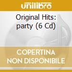 Original Hits: party (6 Cd) cd musicale di Original Hits