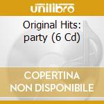 Original Hits: party (6 Cd) cd