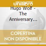 Hugo Wolf - The Anniversary Edition (9 Cd) cd