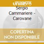 Sergio Cammariere - Carovane cd musicale di Sergio Cammariere