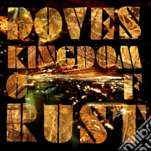 Doves - Kingdom Of Rust cd musicale di DOVES