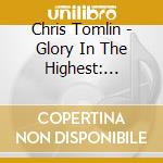 Chris Tomlin - Glory In The Highest: Christmas Songs Of Worship cd
