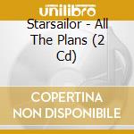 Starsailor - All The Plans (2 Cd) cd musicale di Starsailor